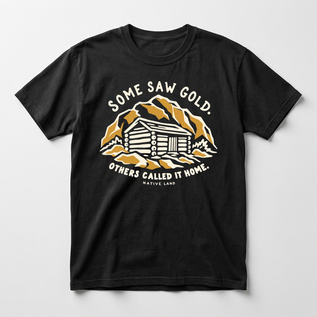 A1 Native Land heritage tee, Black, front print — SOME SAW GOLD. OTHERS CALLED IT HOME.
