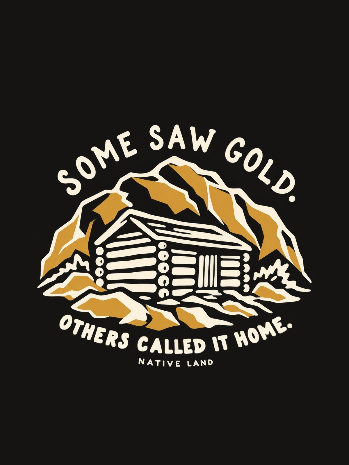 A1 original artwork detail — SOME SAW GOLD. OTHERS CALLED IT HOME.
