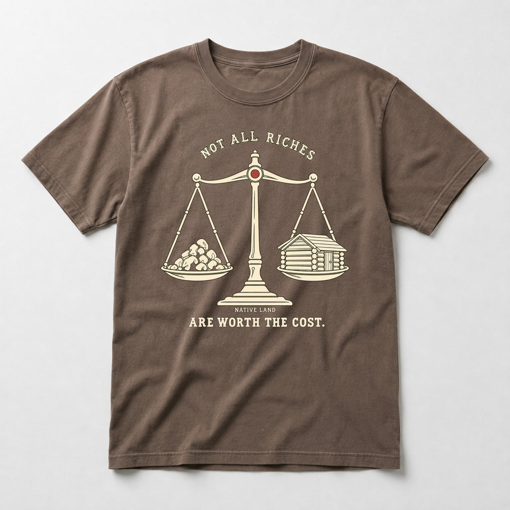 A2 Native Land heritage tee, Espresso, front print — NOT ALL RICHES ARE WORTH THE COST.