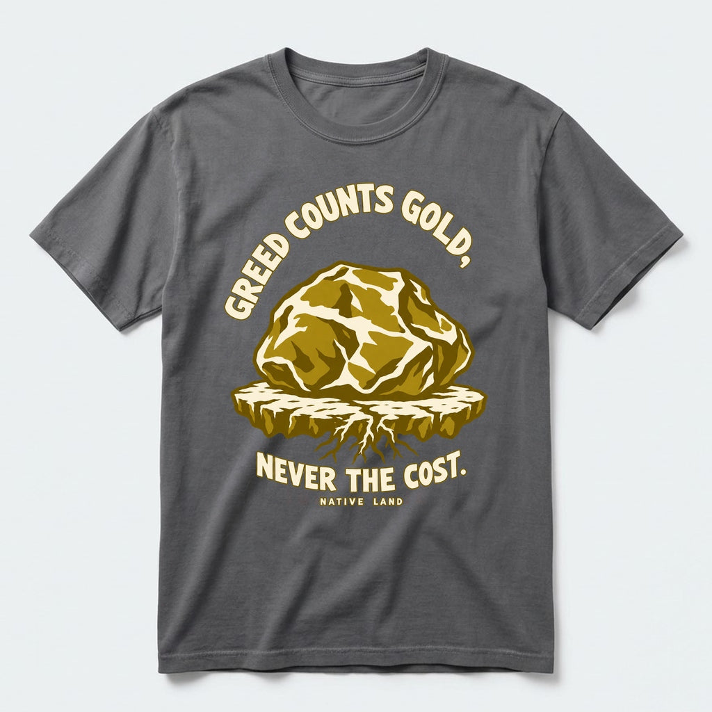 A3 Native Land heritage tee, Pepper, front print — GREED COUNTS GOLD, NEVER THE COST.