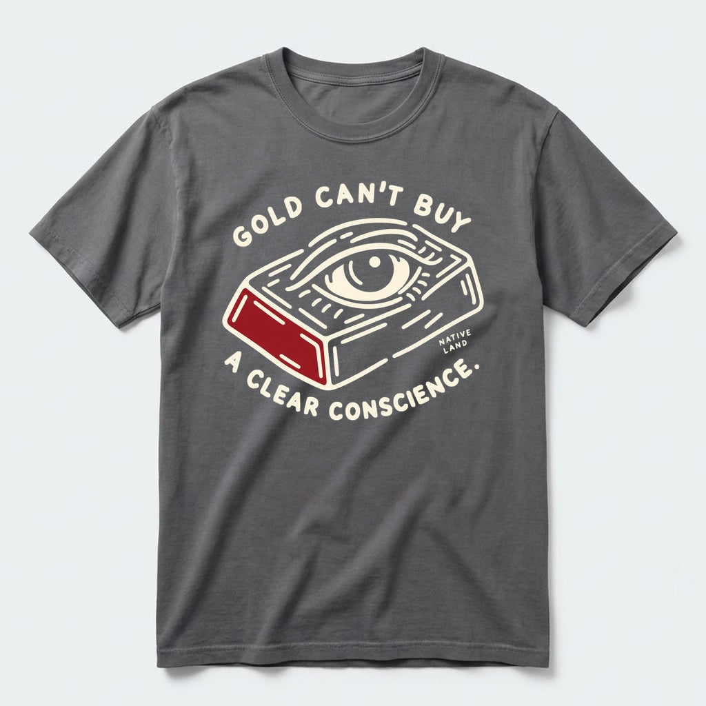 A5 Native Land heritage tee, Pepper, front print — GOLD CAN'T BUY A CLEAR CONSCIENCE.